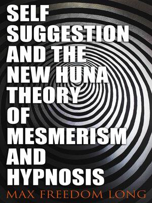 cover image of Self-Suggestion and the New Huna Theory of Mesmerism and Hypnosis
